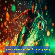 como usar cashback recargapay